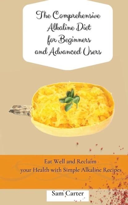 The Comprehensive Alkaline Diet for Beginners and Advanced Users: Quick and Easy Recipes to Rebalance your Metabolism and Improve your Energy (Hardback)