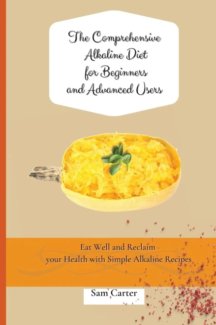 The Comprehensive Alkaline Diet for Beginners and Advanced Users: Quick and Easy Recipes to Rebalance your Metabolism and Improve your Energy (Paperback)