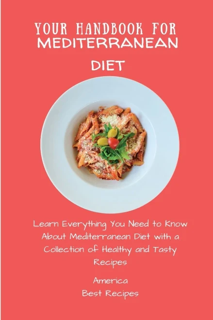 Your Handbook for Mediterranean Diet: Learn Everything You Need to Know About Mediterranean Diet with a Collection of Healthy and Tasty Recipes (Paperback)