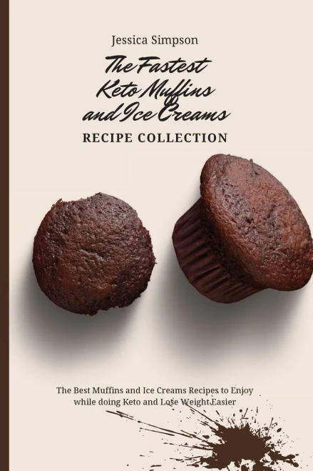 The Fastest Keto Muffins and Ice Creams Recipe Collection: The Best Muffins and Ice Creams Recipes to Enjoy while doing Keto and Lose Weight Easier (Paperback)