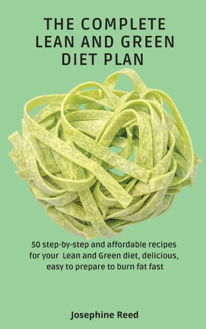 The Complete Lean and Green Diet Plan: 50 step-by-step and affordable recipes for your Lean and Green diet, delicious, easy to prepare to burn fat fas (Hardback)