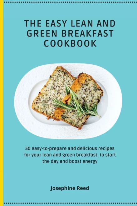 The Easy Lean and Green Breakfast Cookbook: 50 easy-to-prepare and delicious recipes for your lean and green breakfast, to start the day and boost ene (Paperback)