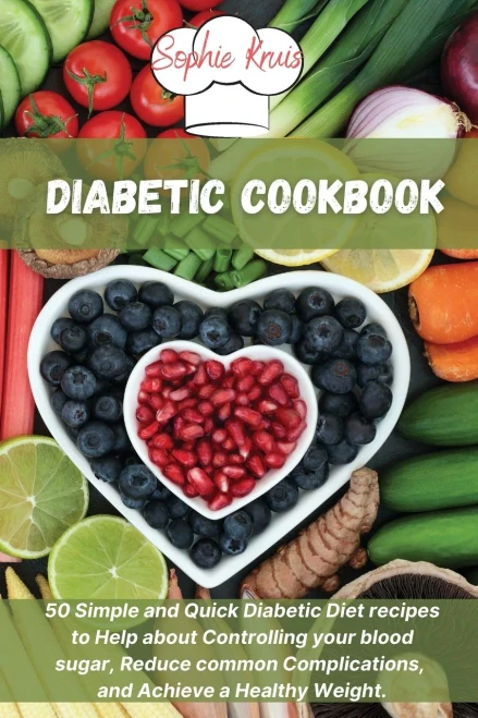 Diabetic Cookbook: 50 Simple and Quick Diabetic Diet recipes to Help about Controlling your blood sugar, Reduce common Complications, and Achieve a He (Paperback)