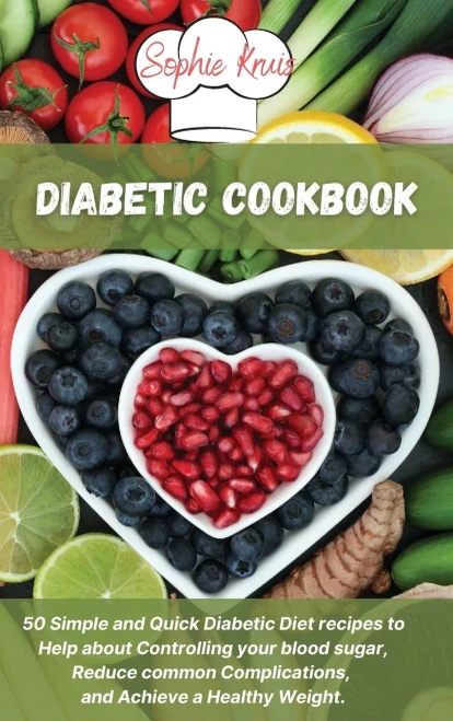 Diabetic Cookbook: 50 Simple and Quick Diabetic Diet recipes to Help about Controlling your blood sugar, Reduce common Complications, and Achieve a He (Hardback)