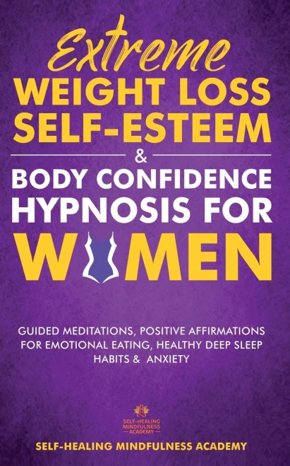 Extreme Weight Loss Self-Esteem & Body Confidence Hypnosis For Woman: Guided Meditation, Positive Affirmations For Emotional Eating, Healthy Deep Slee