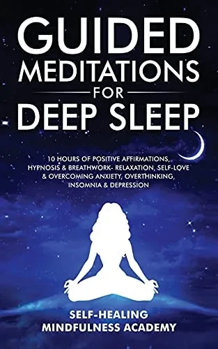 Guided Meditations For Deep Sleep: 10 Hours Of Positive Affirmations, Hypnosis& Breathwork- Relaxation, Self-Love & Overcoming Anxiety, Overthinking, (Paperback)