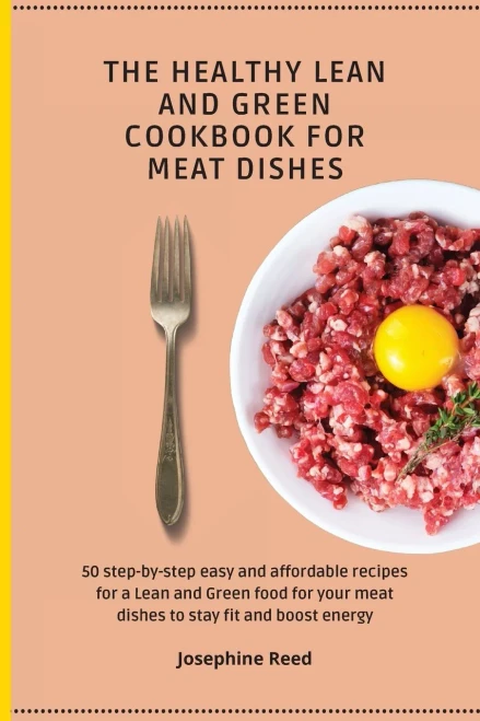 The Healthy Lean and Green Cookbook for Meat Dishes: 50 step-by-step easy and affordable recipes for a Lean and Green food for your meat dishes to sta (Paperback)