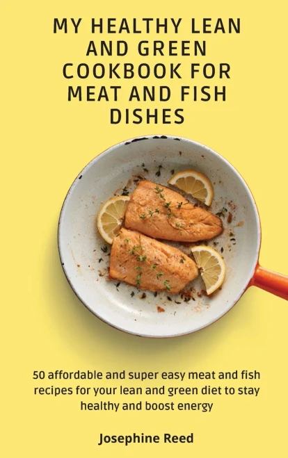 My Healthy Lean and Green Cookbook for Meat and Fish dishes: 50 affordable and super easy meat and fish recipes for your lean and green diet to stay h (Hardback)