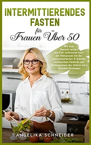Intermittierendes Fasten f?r Frauen ?ber 50: Wie man Gewicht verliert und Fett verbrennen nach der Menopause mit der wissenschaftlichen 5-Schritte-Sto (Hardback)
