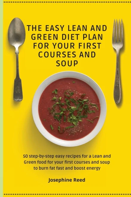 The Easy Lean and Green Diet Plan for Your First Courses and Soup: 50 step-by-step easy recipes for a Lean and Green food for your first courses and s (Paperback)