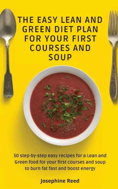The Easy Lean and Green Diet Plan for Your First Courses and Soup: 50 step-by-step easy recipes for a Lean and Green food for your first courses and s (Hardback)