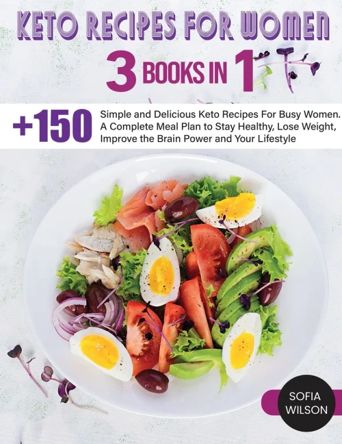 Keto recipes for Women: + 150 Simple and Delicious Keto Recipes For Busy Women. A Complete Meal Plan to Stay Healthy, Lose Weight, Improve the Brain P