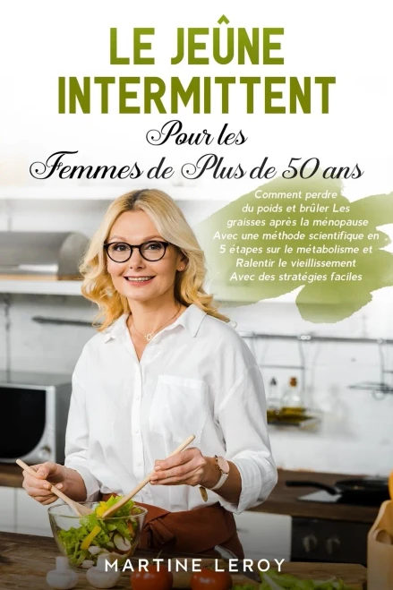 Le Je?ne Intermittent pour Les Femmes de Plus de 50 Ans: Comment perdre du poids et br?ler Les graisses apr?s la m?nopause Avec une m?thode scientifiq (Paperback)
