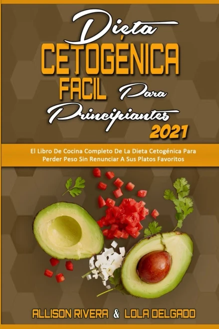 Dieta Cetog?nica F?cil Para Principiantes 2021: El Libro De Cocina Completo De La Dieta Cetog?nica Para Perder Peso Sin Renunciar A Sus Platos Favorit (Paperback)