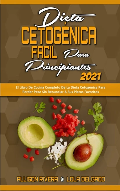 Dieta Cetog?nica F?cil Para Principiantes 2021: El Libro De Cocina Completo De La Dieta Cetog?nica Para Perder Peso Sin Renunciar A Sus Platos Favorit (Hardback)