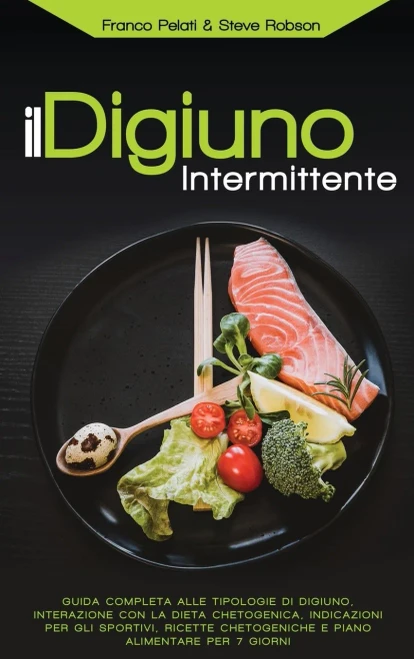 Il Digiuno Intermittente: Interazione con la Dieta Chetogenica, Guida Completa alle Tipologie di Digiuno, Ricette Chetogeniche, Indicazioni per gli Sp (Hardback)