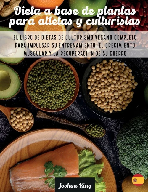 Dieta A Base De Plantas Para Atletas Y culturistas: El libro de dietas de culturismo vegano completo para impulsar su entrenamiento, el crecimiento mu (Paperback)