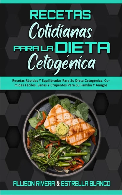 Recetas Cotidianas Para La Dieta Cetog?nica: Recetas R?pidas Y Equilibradas Para Su Dieta Cetog?nica. Comidas F?ciles, Sanas Y Crujientes Para Su Fami (Hardback)