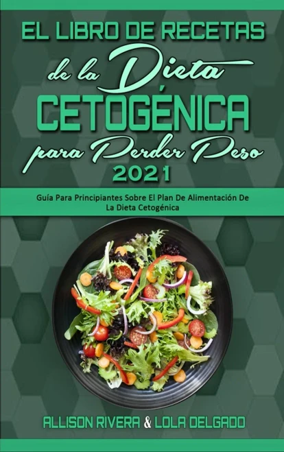 El Libro De Recetas De La Dieta Cetog?nica Para Perder Peso 2021: Gu?a Para Principiantes Sobre El Plan De Alimentaci?n De La Dieta Cetog?nica (Keto D (Hardback)