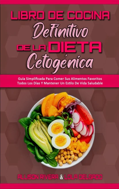 Libro De Cocina Definitivo De La Dieta Cetog?nica: Gu?a Simplificada Para Comer Sus Alimentos Favoritos Todos Los D?as Y Mantener Un Estilo De Vida Sa (Hardback)