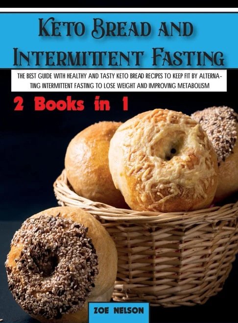 Keto Bread and Intermittent Fasting: The best guide with healthy and tasty keto bread recipes to keep fit by alternating intermittent fasting to Lose (Hardback)