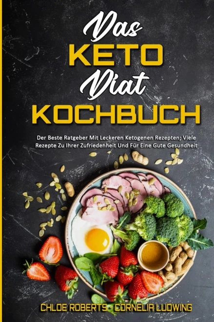 Das Keto-Di?t-Kochbuch: Der Beste Ratgeber Mit Leckeren Ketogenen Rezepten; Viele Rezepte Zu Ihrer Zufriedenheit Und F?r Eine Gute Gesundheit (The Ket