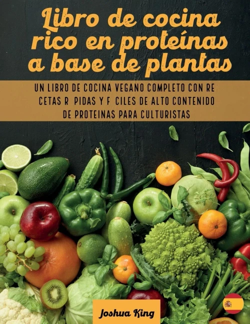 Libro de cocina rico en prote?nas a base de plantas: Un libro de cocina vegano completo con recetas r?pidas y f?ciles de alto contenido de prote?nas p (Paperback)