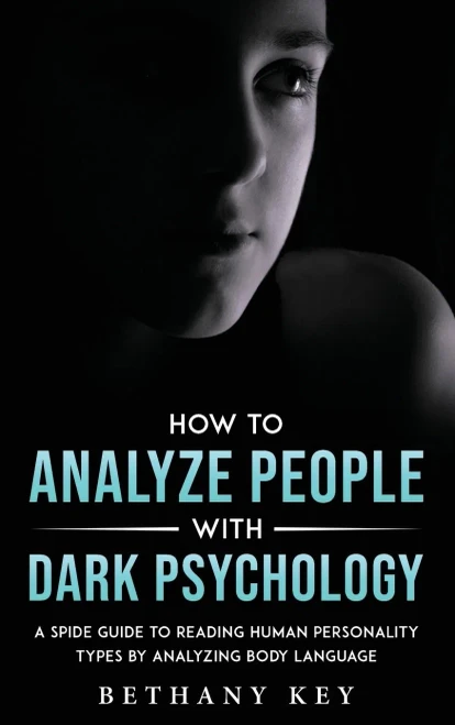 How to Analyze People with Dark Psychology: A Spide Guide to Reading Human Personality Types by Analyzing Body Language (Hardback)