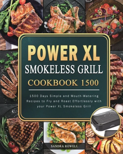 Power XL Smokeless Grill Cookbook 1500: 1500 Days Simple and Mouth-Watering Recipes to Fry and Roast Effortlessly with your Power XL Smokeless Grill (Paperback)