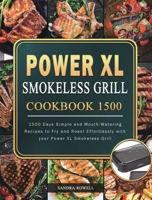 Power XL Smokeless Grill Cookbook 1500: 1500 Days Simple and Mouth-Watering Recipes to Fry and Roast Effortlessly with your Power XL Smokeless Grill (Hardback)