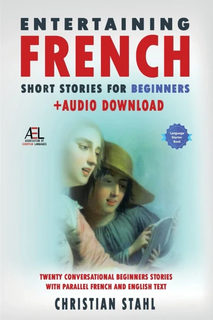 Entertaining French Short Stories for Beginners + Audio Download: Twenty Conversational Beginners Stories With Parallel French and English Text Second