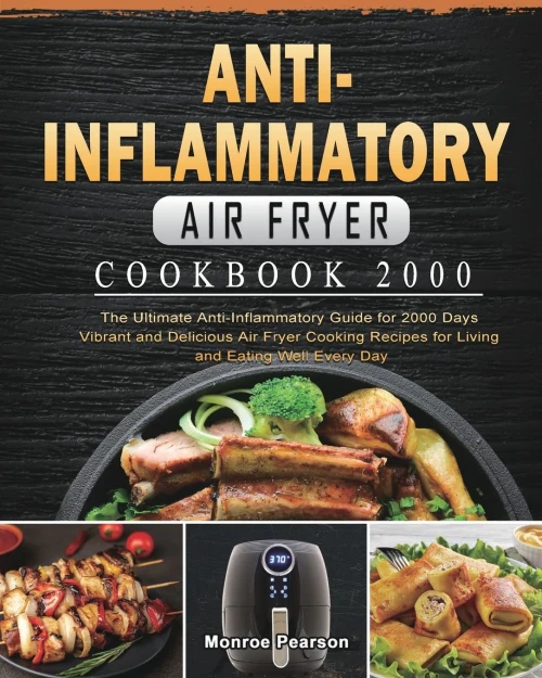 Anti-Inflammatory Air Fryer Cookbook 2000: The Ultimate Anti-Inflammatory Guide for 2000 Days Vibrant and Delicious Air Fryer Cooking Recipes for Livi (Paperback)