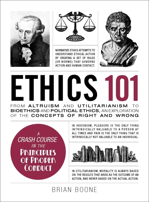 Ethics 101: From Altruism and Utilitarianism to Bioethics and Political Ethics, an Exploration of the Concepts of Right and Wrong (Adams 101)