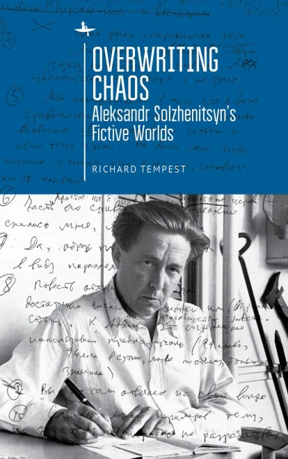 Overwriting Chaos: Aleksandr Solzhenitsyn's Fictive Worlds (Cultural Revolutions: Russia in the Twentieth Century)