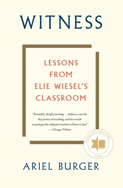 Witness: Lessons from Elie Wiesel's Classroom
