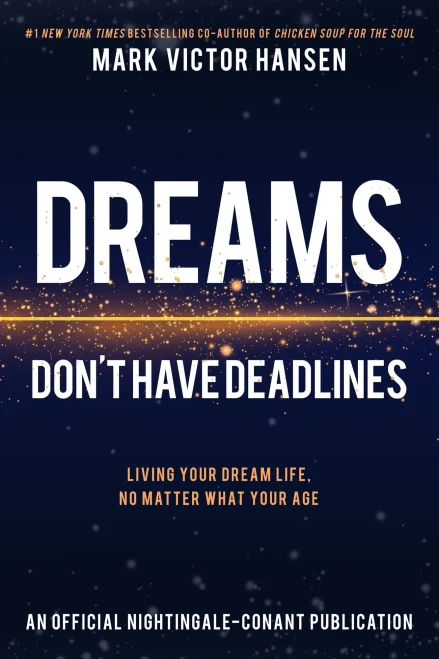Dreams Don't Have Deadlines: Living Your Dream Life, No Matter What Your Age (An Official Nightingale Conant Publication)