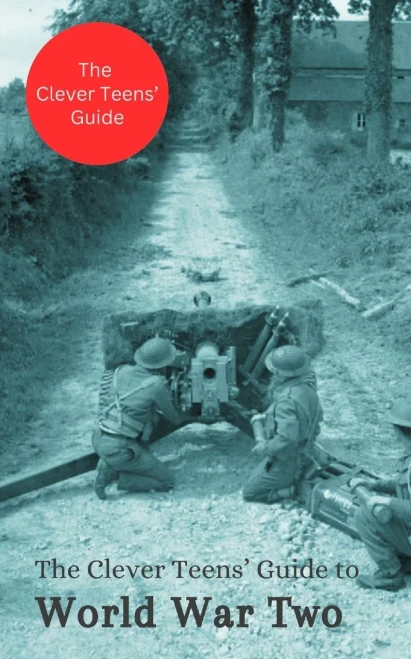 The Clever Teens' Guide to World War Two
