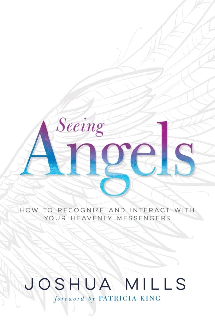 Seeing Angels: How to Recognize and Interact with Your Heavenly Messengers