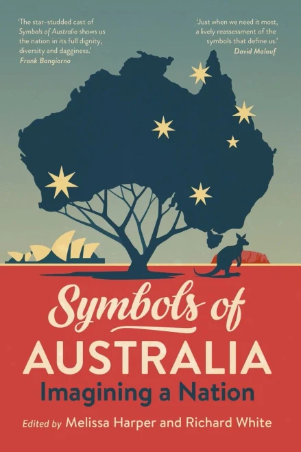 Symbols of Australia: Imagining a Nation: Imagining a Nation Edited by, Melissa Harper