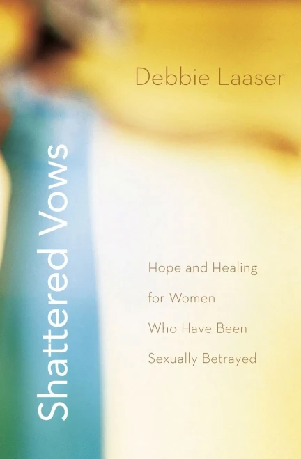 Shattered Vows: Hope and Healing for Women Who Have Been Sexually Betrayed
