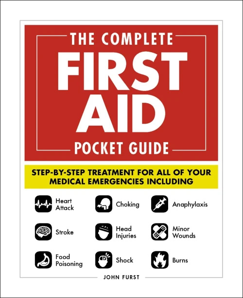 The Complete First Aid Pocket Guide: Step-by-Step Treatment for All of Your Medical Emergencies Including  � Heart Attack  � Stroke � Food Poisoning ... � Shock � Anaphylaxis � Minor Wounds  � Burns