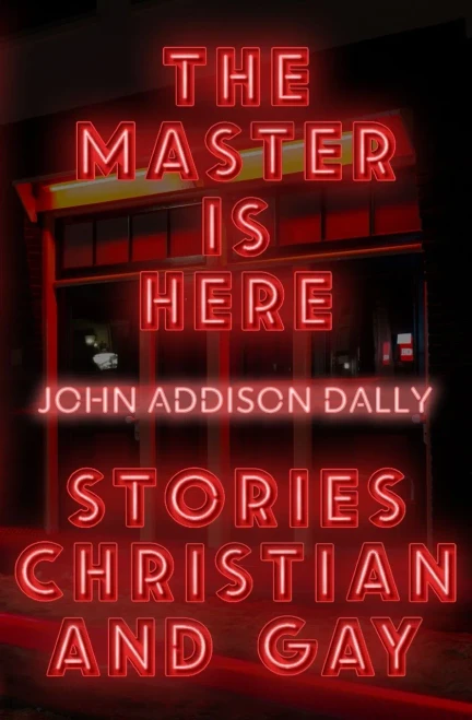 The Master Is Here: Stories Christian and Gay