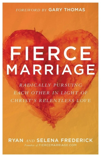 Fierce Marriage: Radically Pursuing Each Other in Light of Christ's Relentless Love
