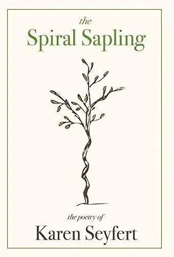 The Spiral Sapling: The Poetry of Karen Seyfert