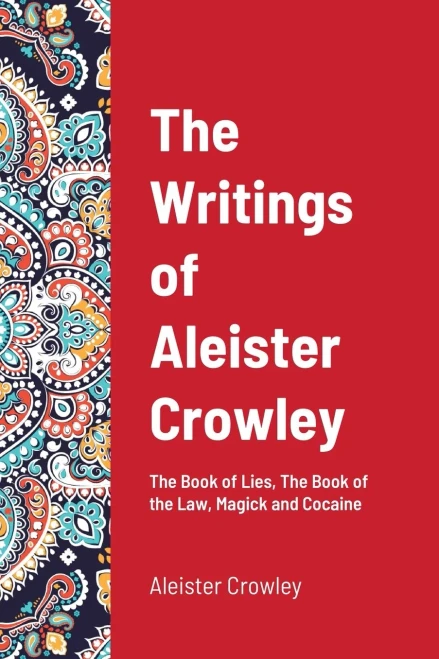 The Writings of Aleister Crowley: The Book of Lies, The Book of the Law, Magick and Cocaine (9781716552823)