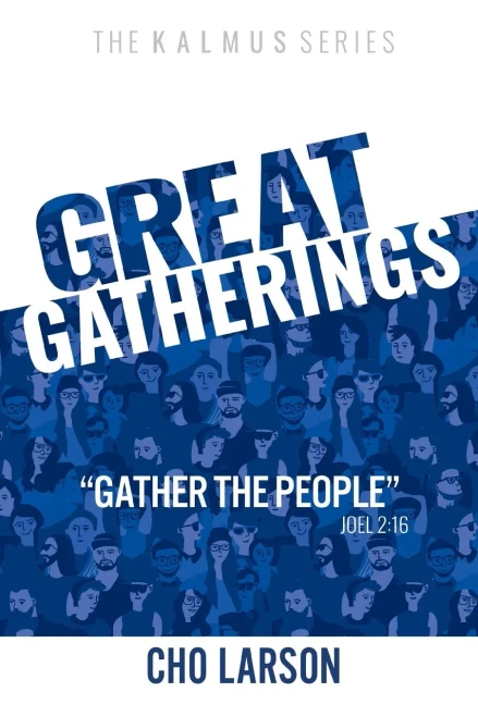 Great Gatherings: "Gather the People" (Joel 2:16)