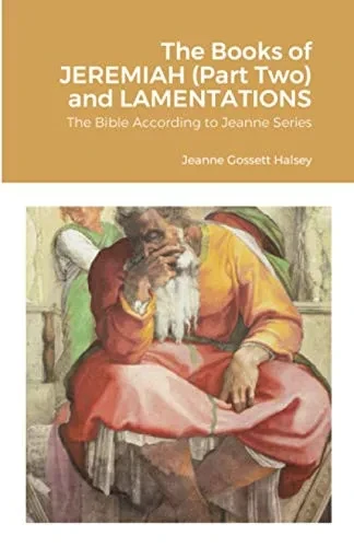 The Books of JEREMIAH (Part Two) and LAMENTATIONS: The Bible According to Jeanne Series