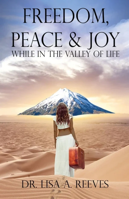 Freedom, Peace & Joy: While in the Valley of Life