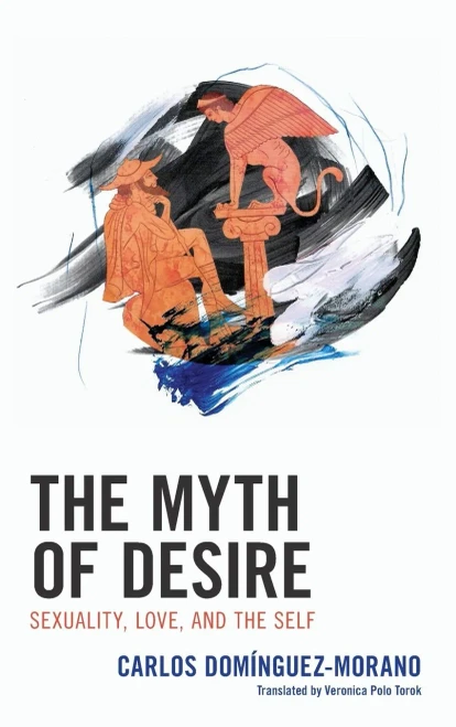 The Myth of Desire: Sexuality, Love, and the Self