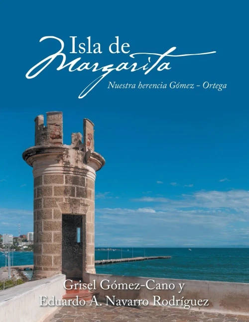 Isla De Margarita: Nuestra Herencia G?mez - Ortega